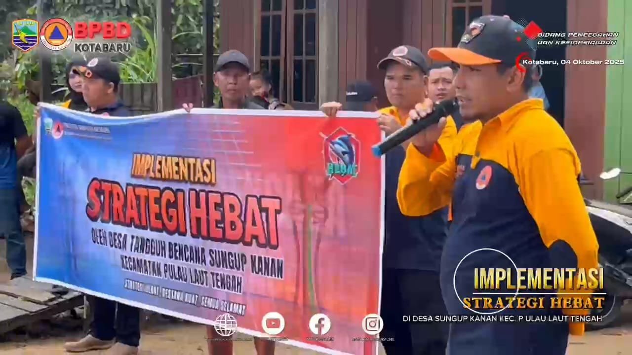 Destana Sungup Kanan Jadi Inspirasi: BPBD Kotabaru Jalankan Strategi HEBAT, Warga Kini Peduli Lingkungan dan Siaga Bencana